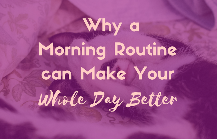 Why a Morning Routine can Make Your Whole Day Better