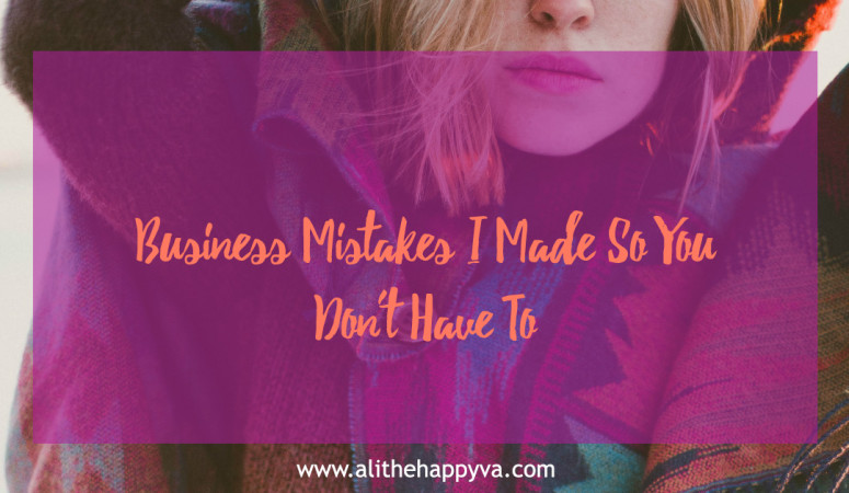 Business Mistakes I Made So You Don't Have To