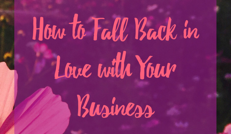 How to Fall Back in Love with Your Business