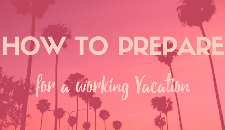 How to Prepare for an Outstanding Working Vacation