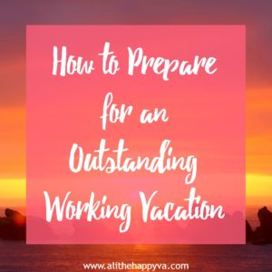 how to prepare for an outstanding working vacation