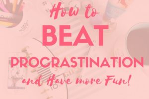 How to Beat Procrastination Get More Done Have more fun