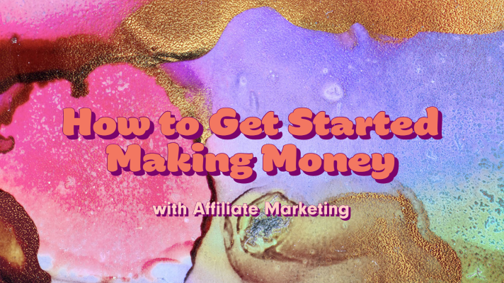 How to Get Started Making Money with Affiliate Marketing