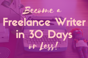 30 Days or Less to Freelance Writing Success