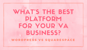 What's the best platform for YOUR VA business-Squarespace VS Wordpress