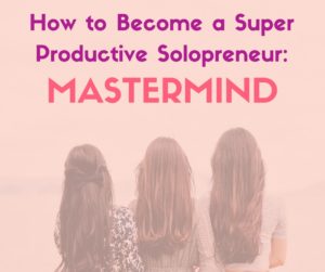 Super productive solopreneur: Mastermind