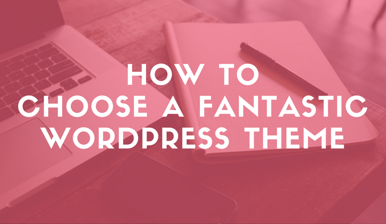 How to Choose a Fantastic WordPress Theme