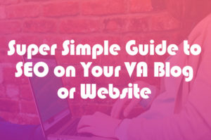 Super Simple Guide to SEO on your VA Blog or Website
