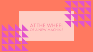 At the Wheel of a New Machine: Body Based Wisdom in Creativity